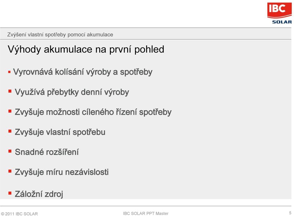 možnosti cíleného řízení spotřeby Zvyšuje vlastní spotřebu Snadné rozšíření