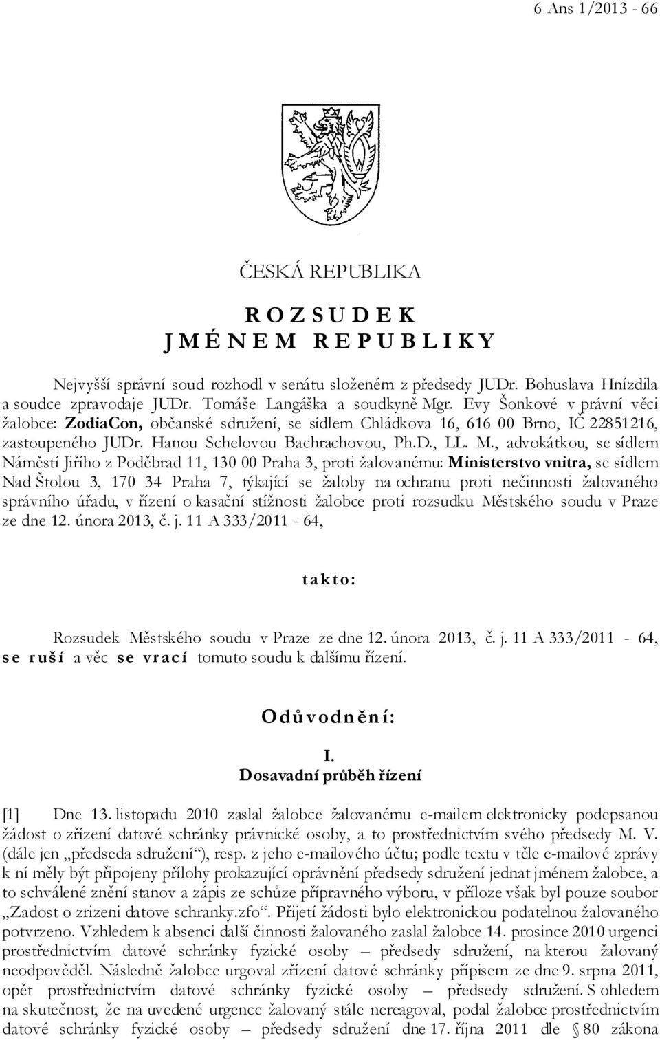 M., advokátkou, se sídlem Náměstí Jiřího z Poděbrad 11, 130 00 Praha 3, proti žalovanému: Ministerstvo vnitra, se sídlem Nad Štolou 3, 170 34 Praha 7, týkající se žaloby na ochranu proti nečinnosti