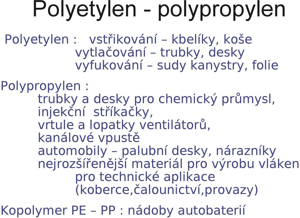 lopatky ventilátorů, kanálové vpustě automobily palubní desky, nárazníky nejrozšířenější materiál pro