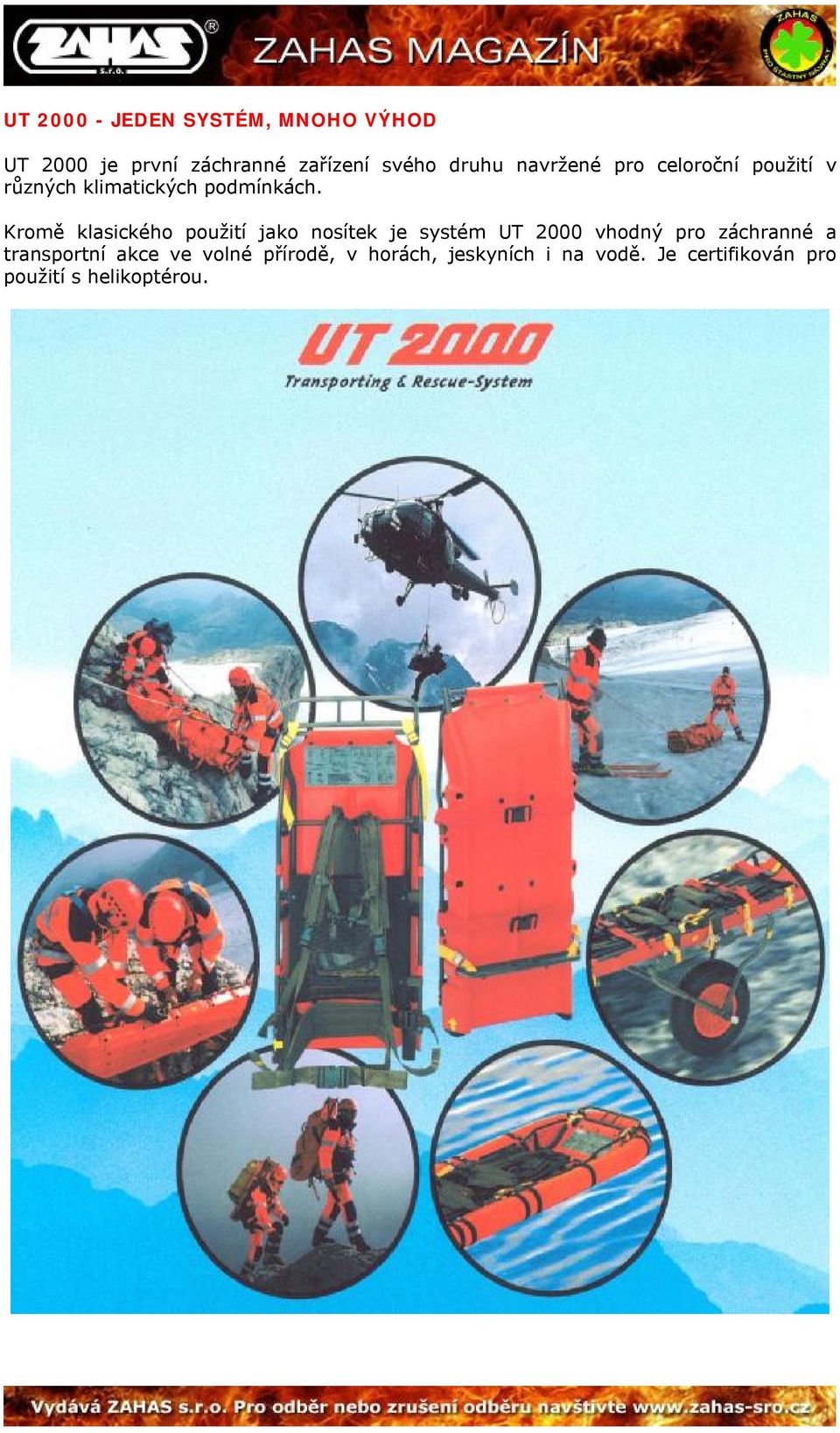 Kromě klasického použití jako nosítek je systém UT 2000 vhodný pro záchranné a