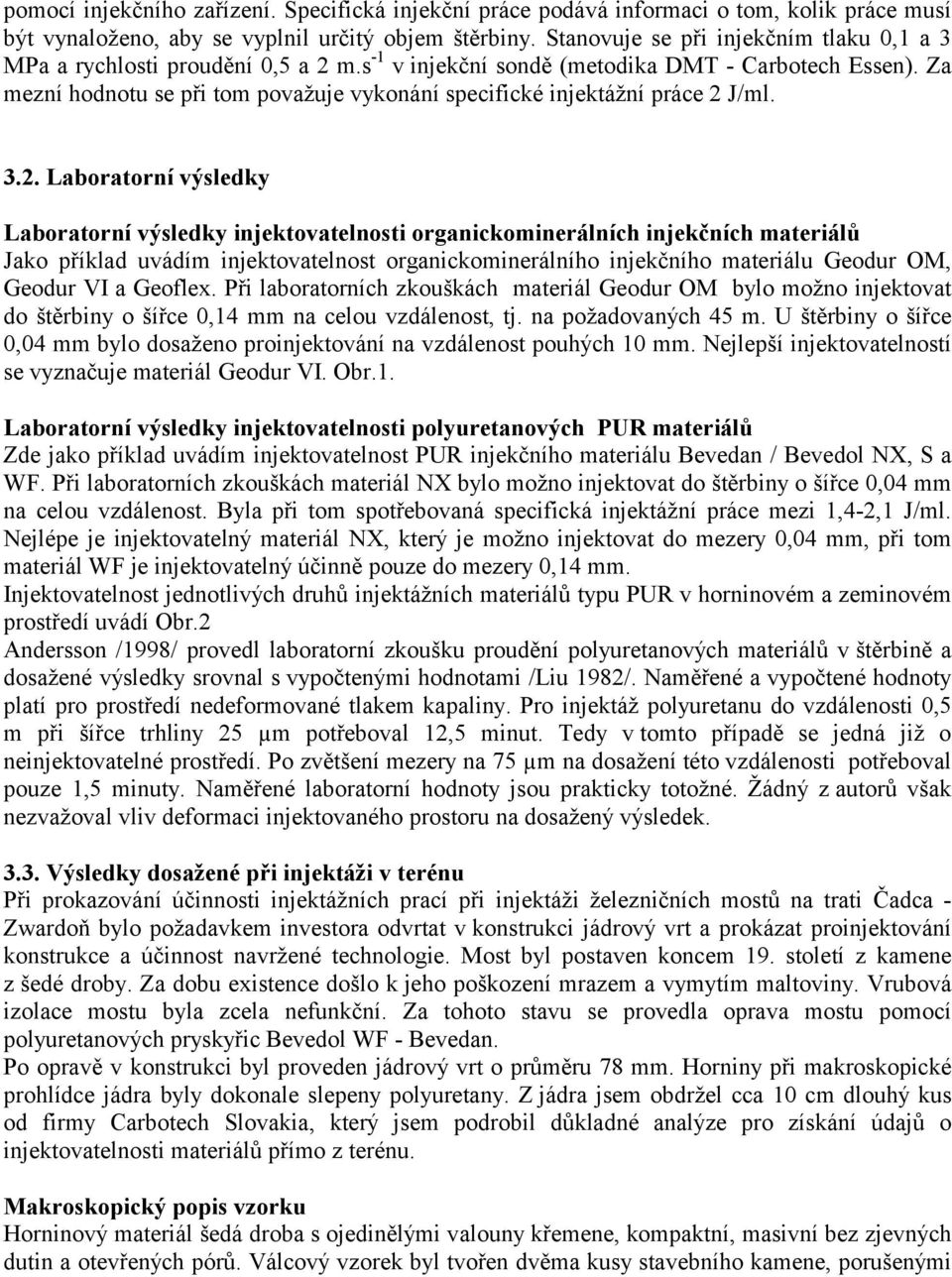 Za mezní hodnotu se při tom považuje vykonání specifické injektážní práce 2 