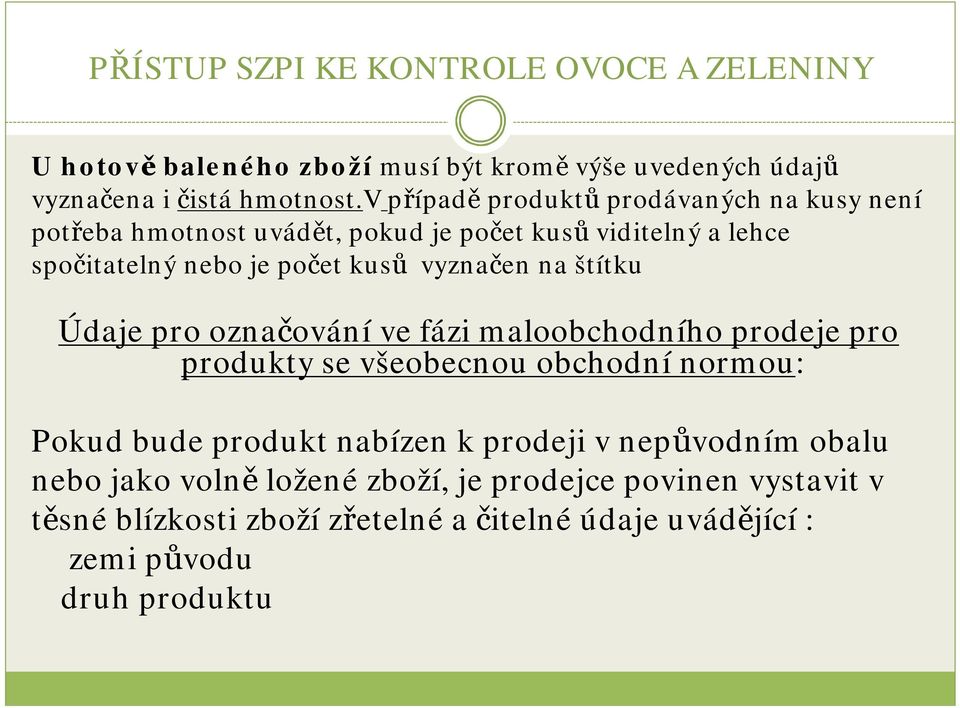 kusů vyznačen na štítku Údaje pro označování ve fázi maloobchodního prodeje pro produkty se všeobecnou obchodnínormou: Pokud bude