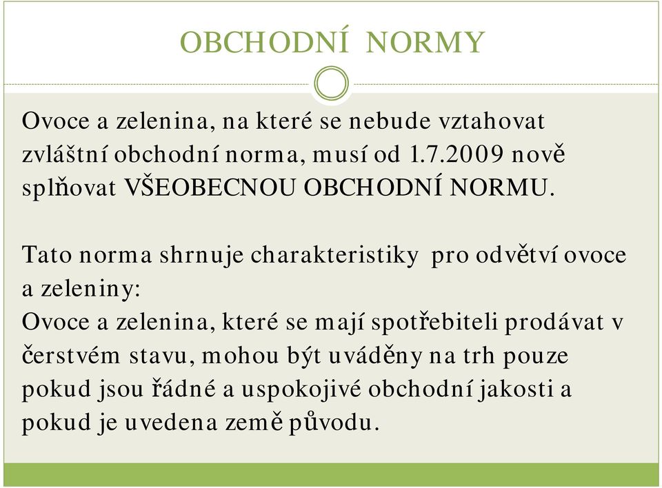 Tato norma shrnuje charakteristiky pro odvětvíovoce a zeleniny: Ovoce a zelenina, které se