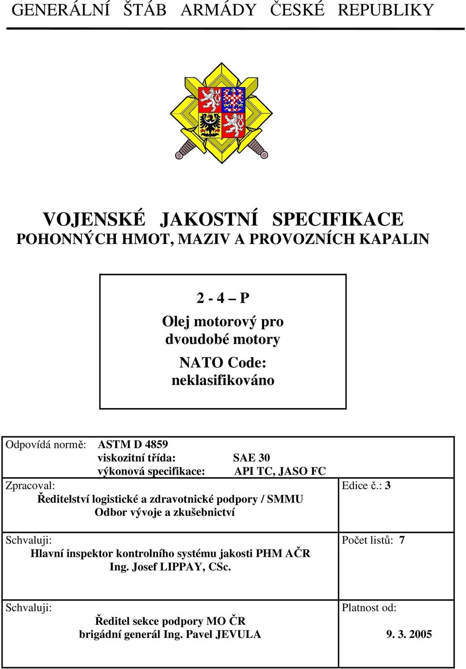 Ředitelství logistické a zdravotnické podpory / SMMU Odbor vývoje a zkušebnictví Schvaluji: Hlavní inspektor kontrolního systému jakosti PHM