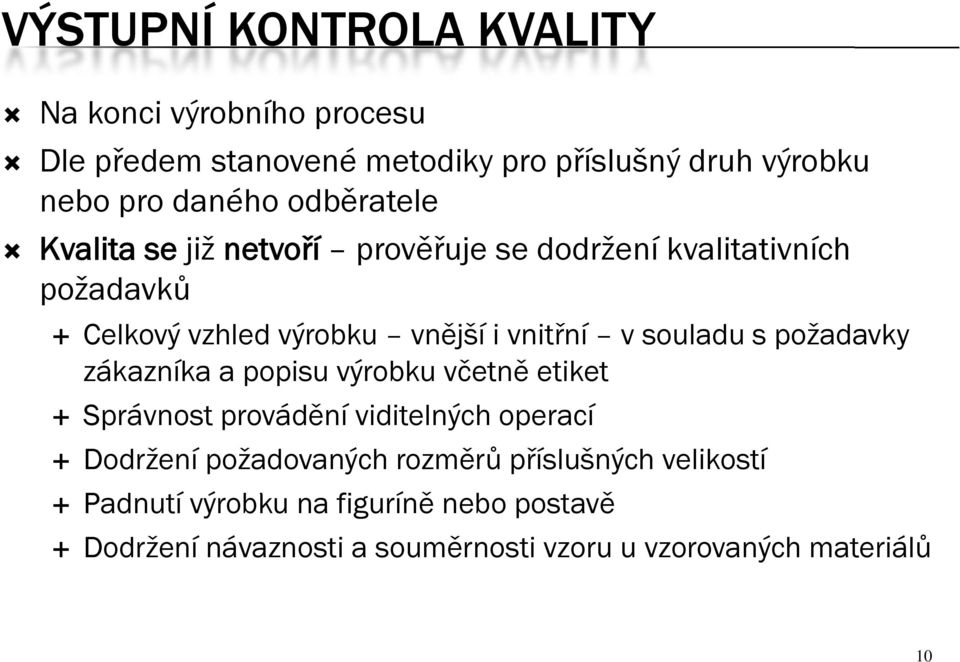 souladu s požadavky zákazníka a popisu výrobku včetně etiket Správnost provádění viditelných operací Dodržení požadovaných