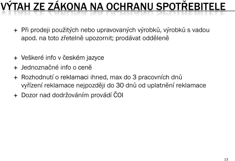 na toto zřetelně upozornit; prodávat odděleně Veškeré info v českém jazyce Jednoznačné