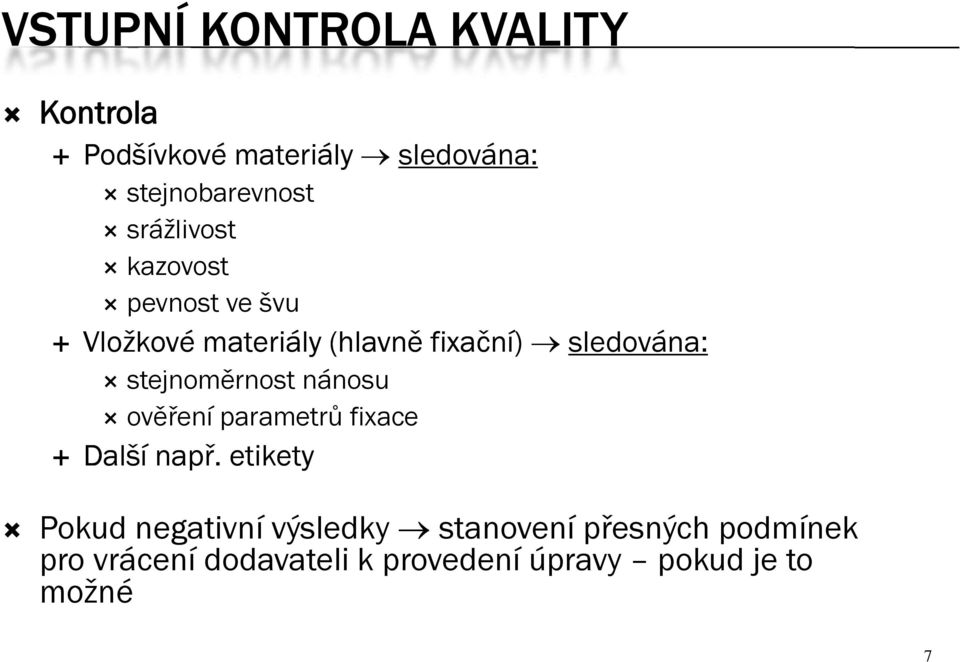 stejnoměrnost nánosu ověření parametrů fixace Další např.