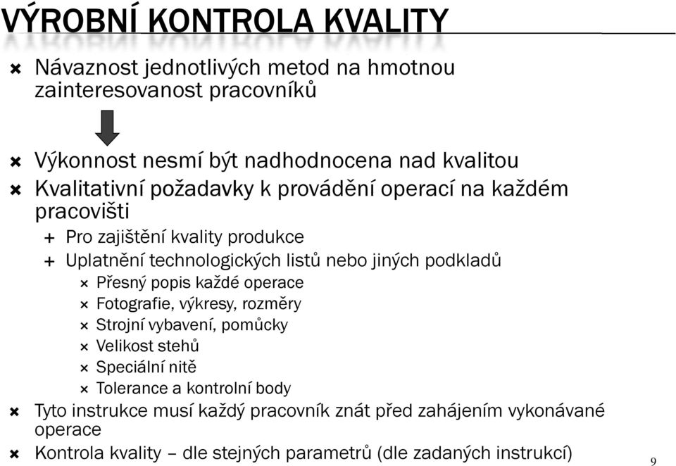 podkladů Přesný popis každé operace Fotografie, výkresy, rozměry Strojní vybavení, pomůcky Velikost stehů Speciální nitě Tolerance a kontrolní