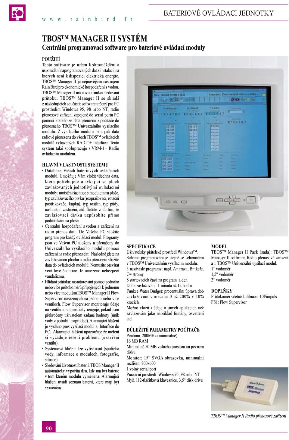 TBOS Manager II se skládá z následujících součástí: software určený pro PC prostředím Windows 95, 98 nebo NT, radio přenosové zařízení zapojené do serial portu PC pomocí kterého se data přenesou z