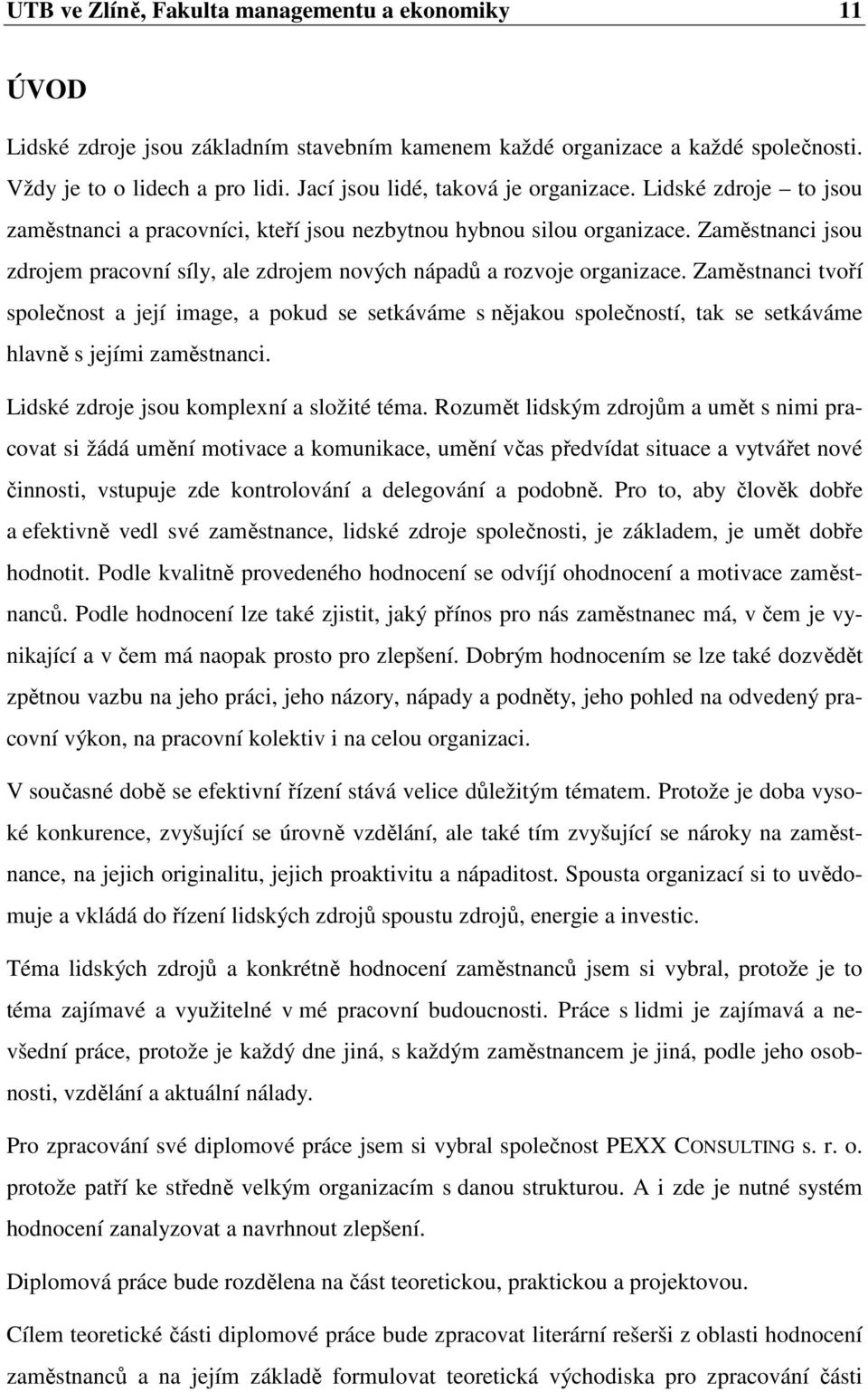 Zaměstnanci jsou zdrojem pracovní síly, ale zdrojem nových nápadů a rozvoje organizace.