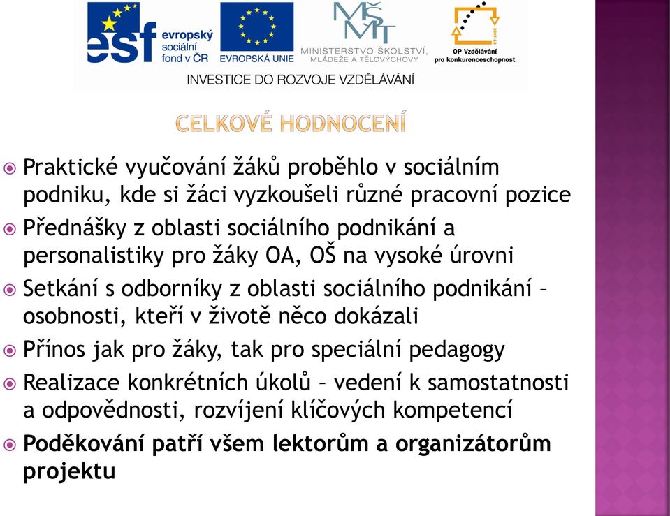 podnikání osobnosti, kteří v životě něco dokázali Přínos jak pro žáky, tak pro speciální pedagogy Realizace konkrétních