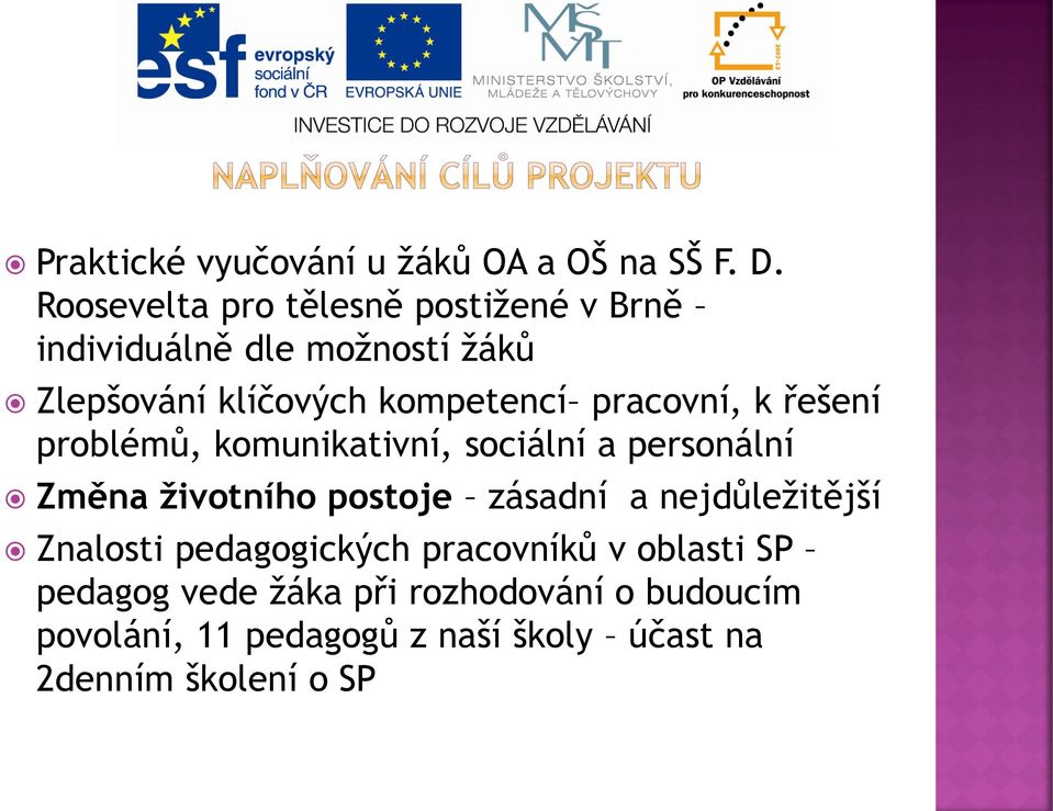 pracovní, k řešení problémů, komunikativní, sociální a personální Změna životního postoje zásadní a