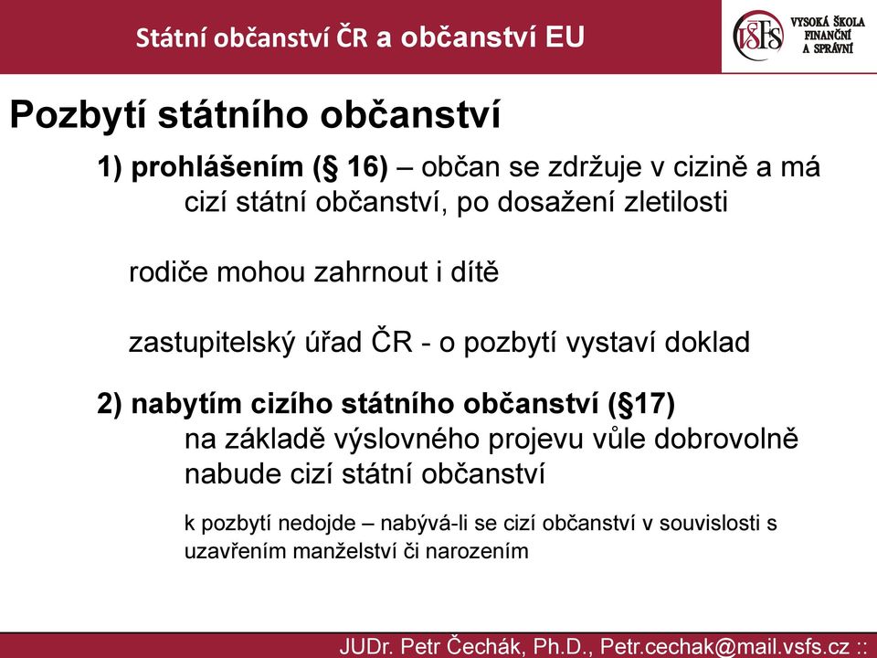 nabytím cizího státního občanství ( 17) na základě výslovného projevu vůle dobrovolně nabude cizí