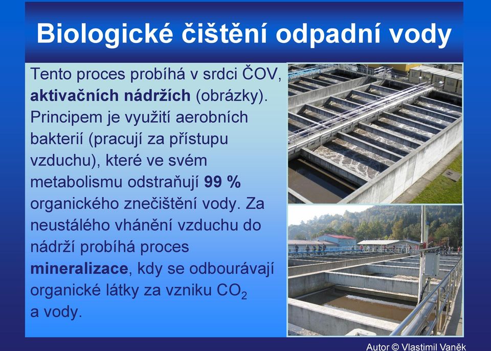 Principem je využití aerobních bakterií (pracují za přístupu vzduchu), které ve svém