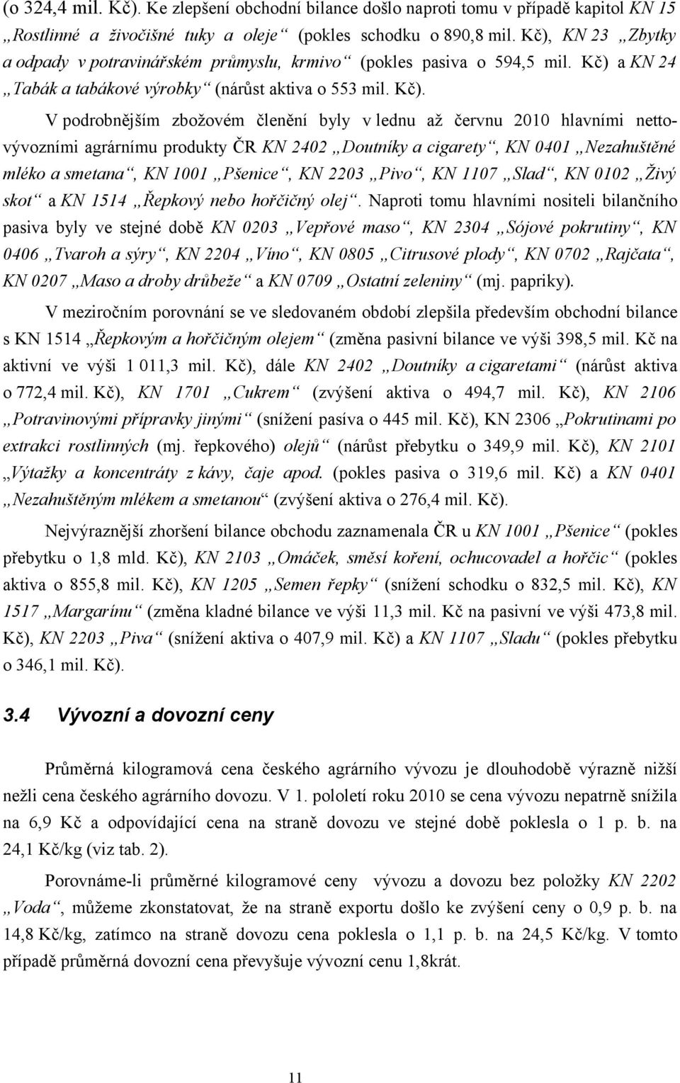 a KN 24 Tabák a tabákové výrobky (nárůst aktiva o 553 mil. Kč).