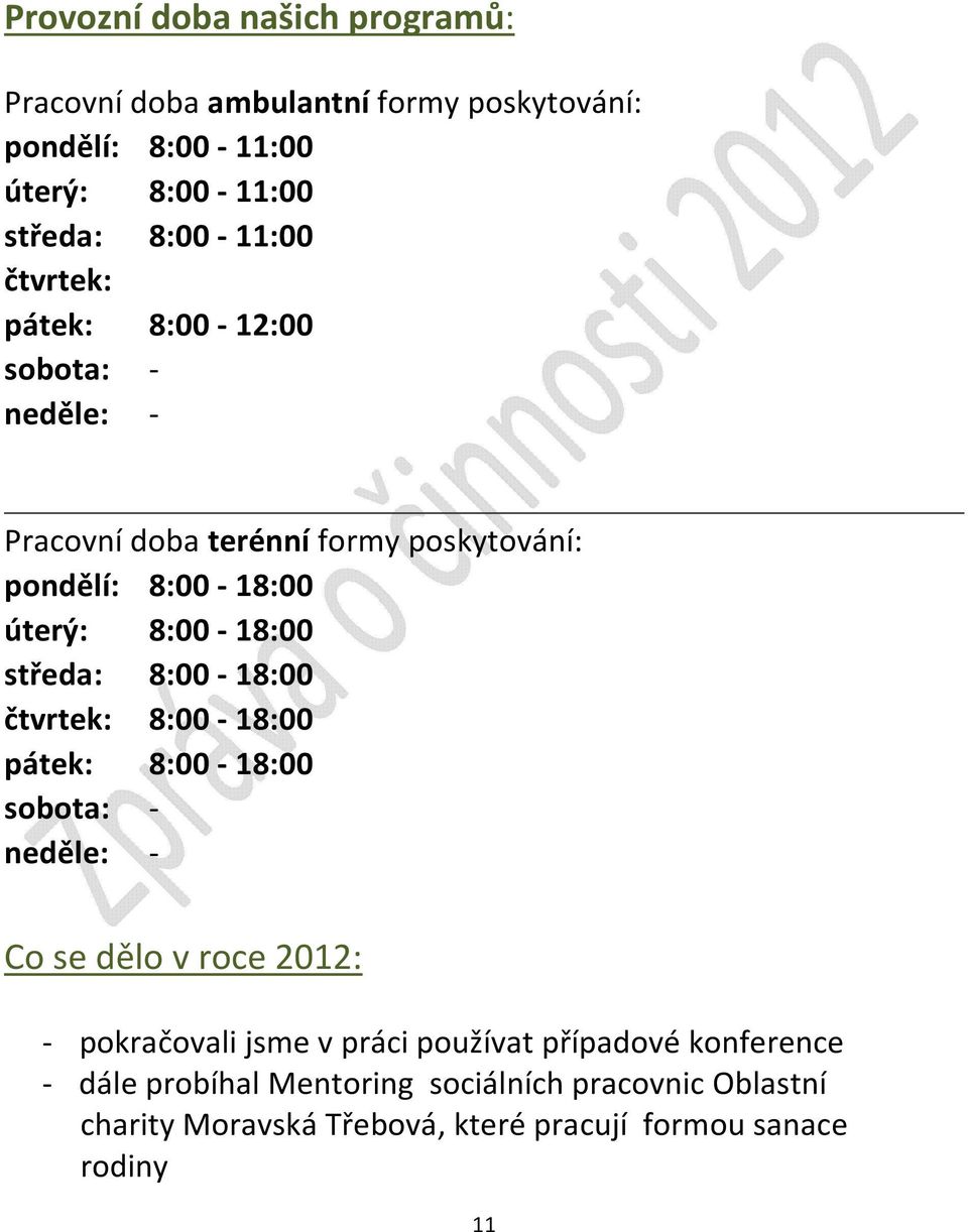 8:00-18:00 čtvrtek: 8:00-18:00 pátek: 8:00-18:00 sobota: - neděle: - Co se dělo v roce 2012: - pokračovali jsme v práci používat