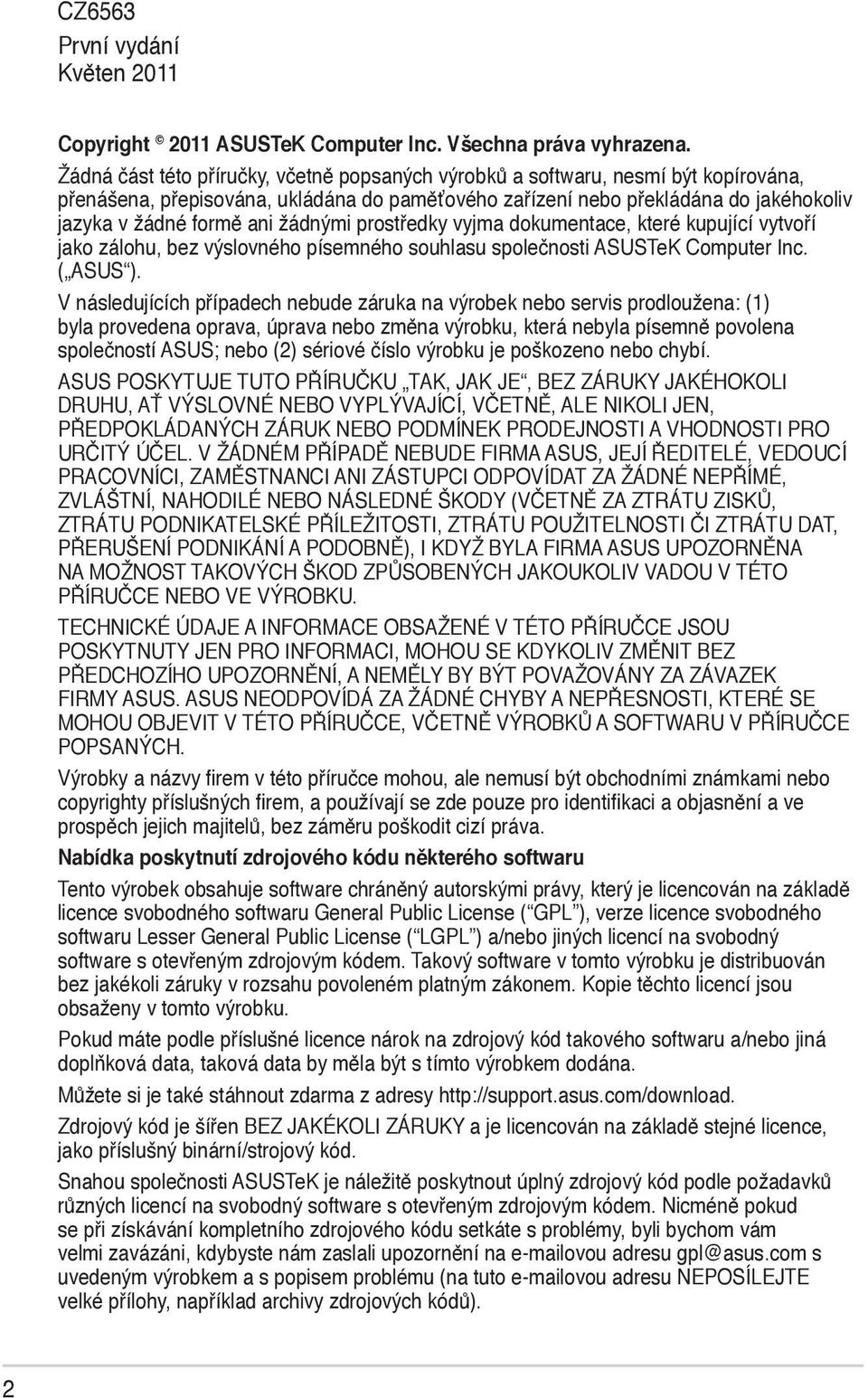 žádnými prostředky vyjma dokumentace, které kupující vytvoří jako zálohu, bez výslovného písemného souhlasu společnosti ASUSTeK Computer Inc. ( ASUS ).