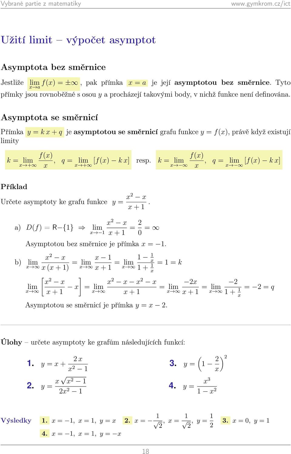 Asymptota se směrnicí Přímka y k + q je asymptotou se směrnicí grafu funkce y f(), právě když eistují limity f() k lim +, q lim f() [f() k ] resp.