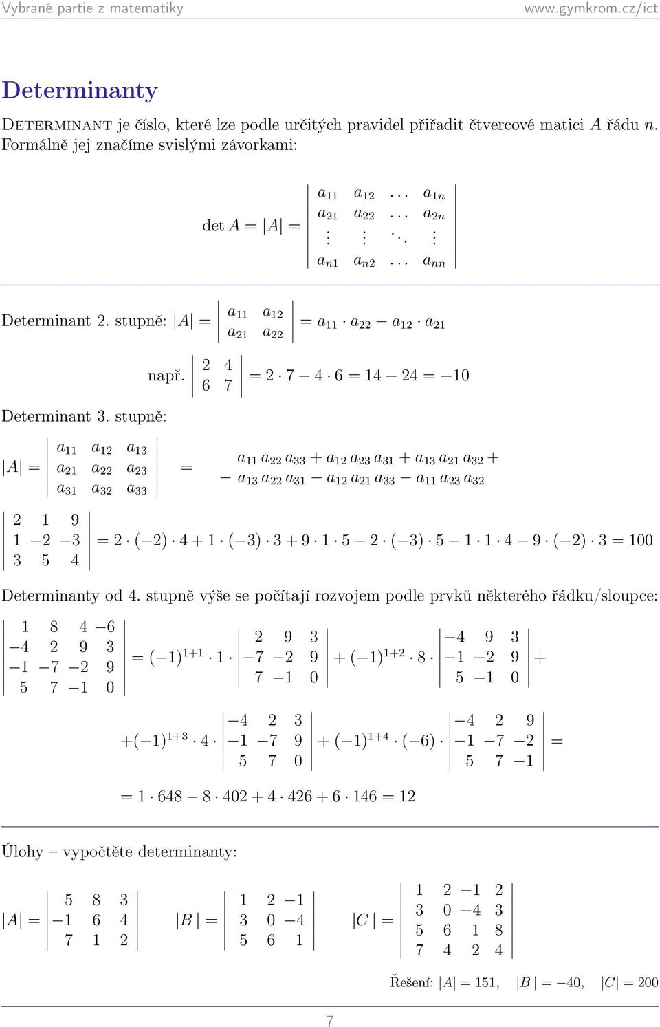 stupně: a a a 3 a A a a a 3 a a 33 + a a 3 a 3 + a 3 a a 3 + a 3 a 3 a 33 a 3 a a 3 a a a 33 a a 3 a 3 9 3 ( ) + ( 3) 3 + 9 5 ( 3) 5 9 ( ) 3 00 3 5 Determinanty od.