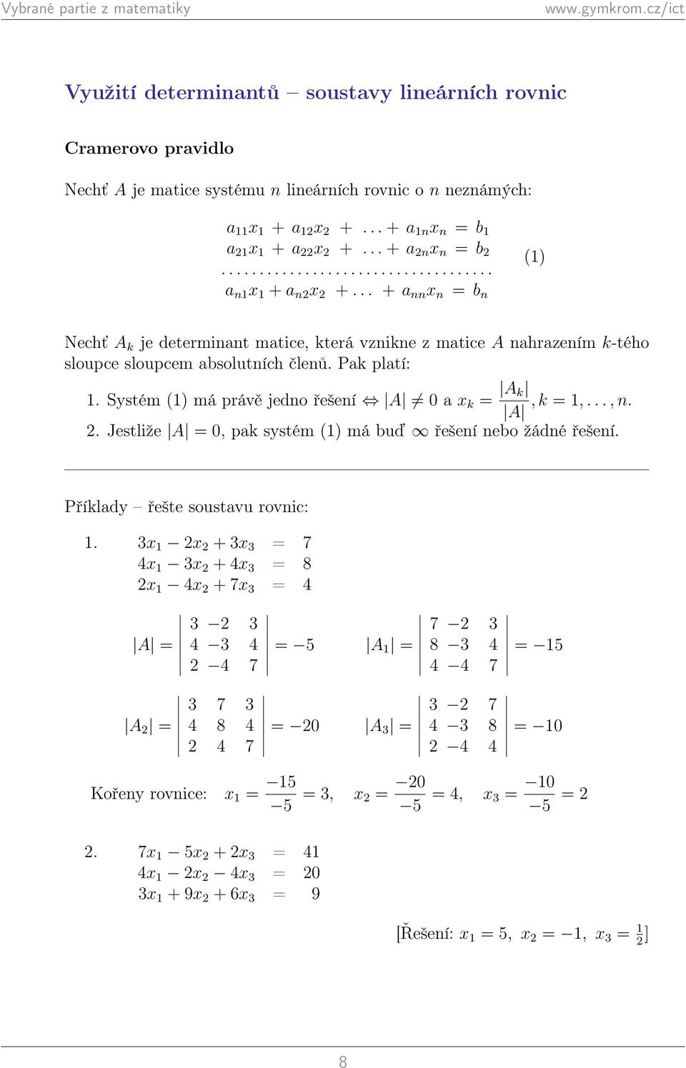 .. + a nn n b n Nechť A k je determinant matice, která vznikne z matice A nahrazením k-tého sloupce sloupcem absolutních členů. Pak platí:.