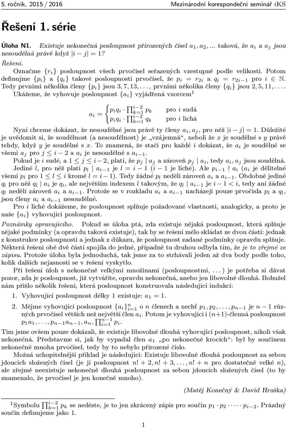 Tedy prvními několika členy {p i } jsou 3, 7, 13,..., prvními několika členy {q i } jsou 2, 5, 11,.