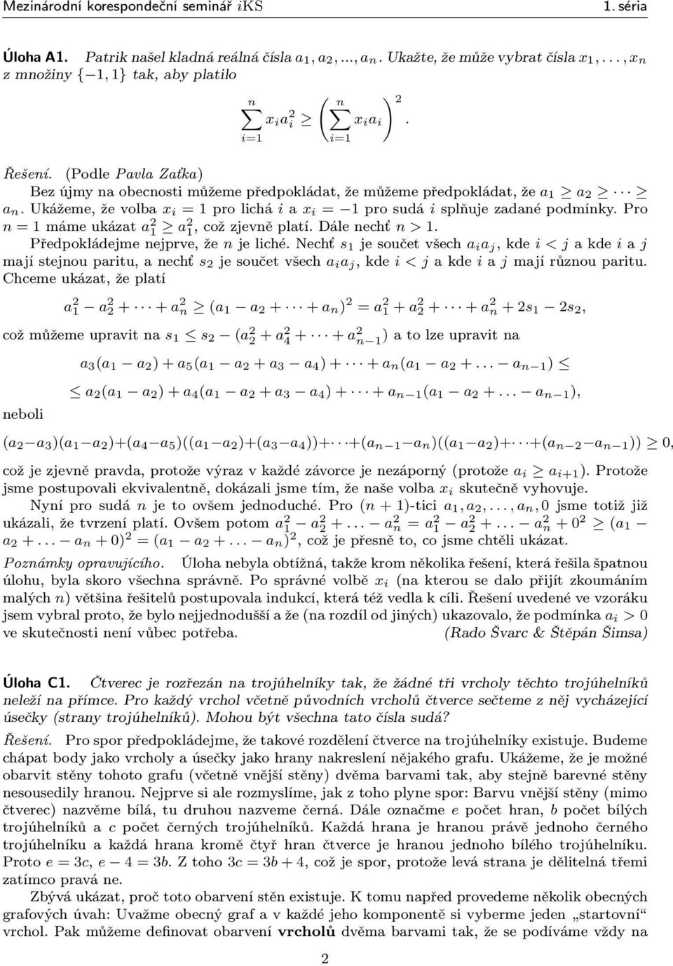 Ukážeme, že volba x i = 1 pro lichá i a x i = 1 pro sudá i splňuje zadané podmínky. Pro n = 1 máme ukázat a 2 1 a2 1, což zjevně platí. Dále nechť n > 1. Předpokládejme nejprve, že n je liché.