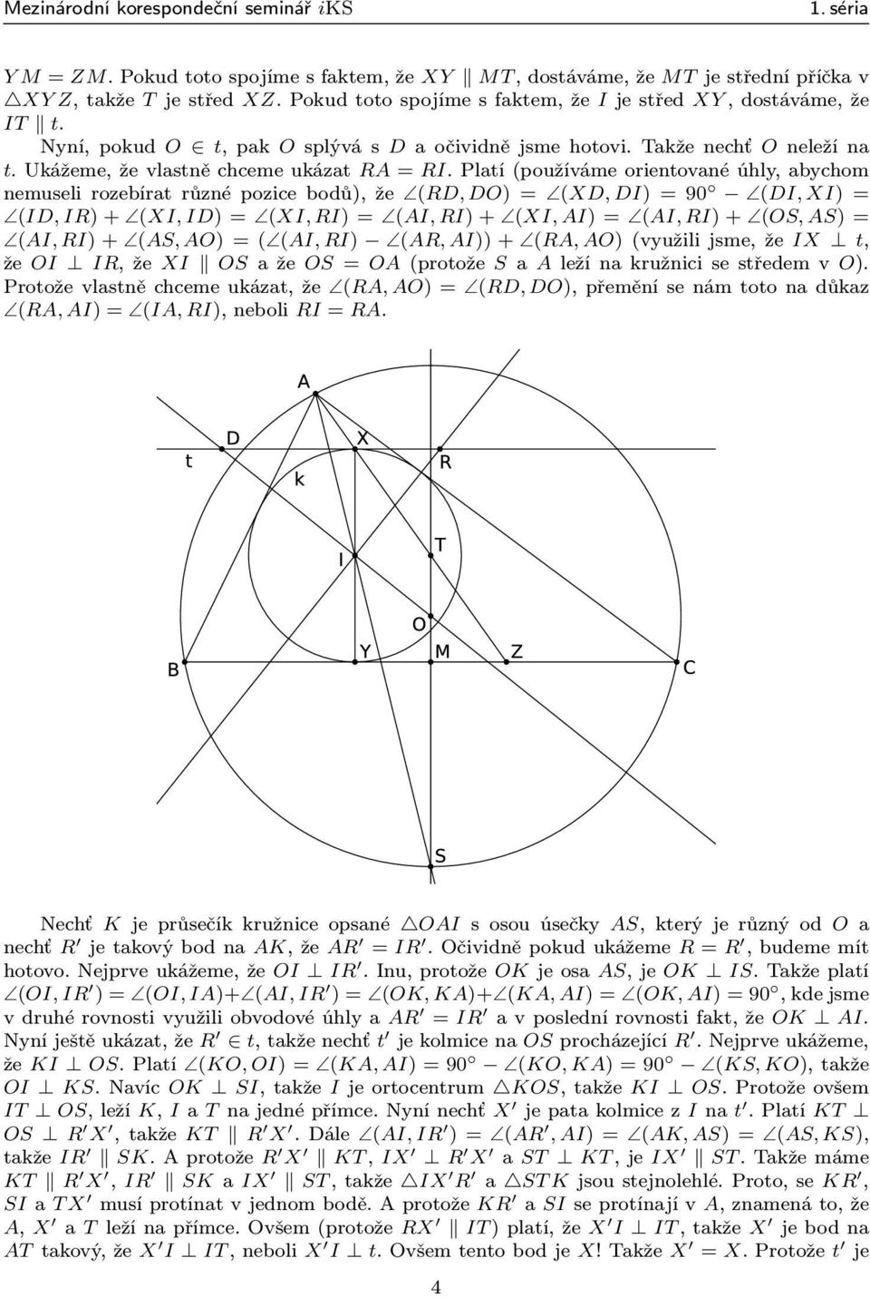 Platí (používáme orientované úhly, abychom nemuseli rozebírat různé pozice bodů), že (RD, DO) = (XD, DI) = 90 (DI, XI) = (ID, IR) + (XI, ID) = (XI, RI) = (AI, RI) + (XI, AI) = (AI, RI) + (OS, AS) =