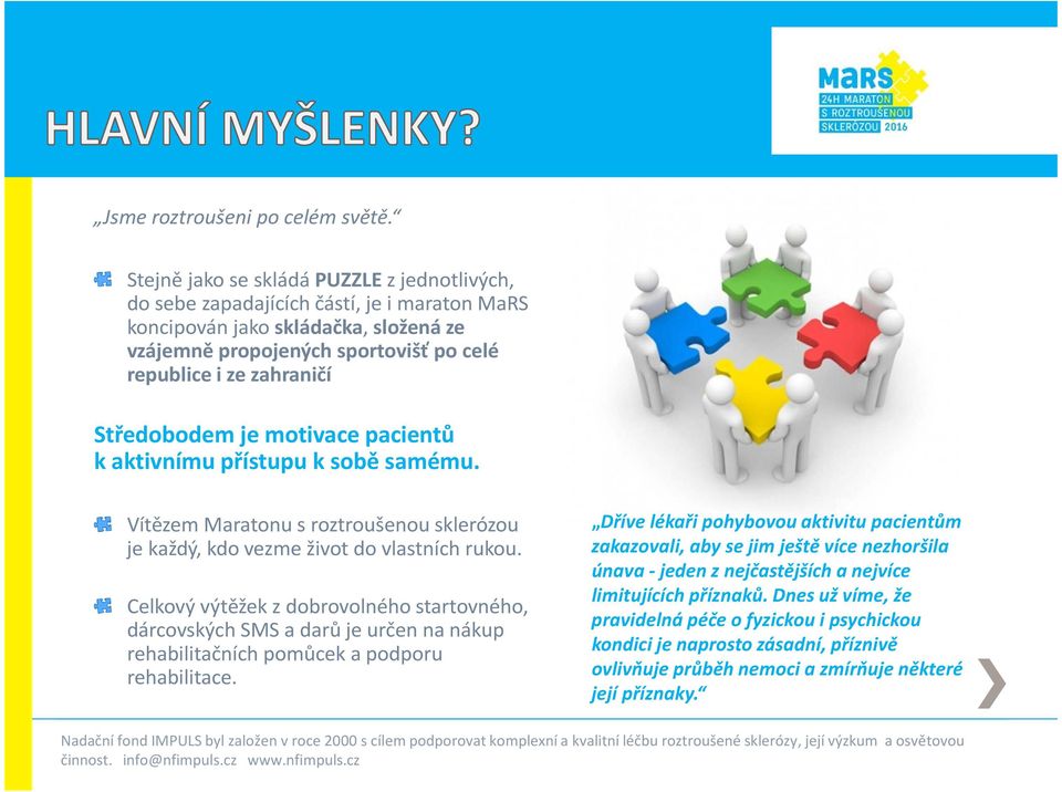 Středobodem je motivace pacientů k aktivnímu přístupu k sobě samému. Vítězem Maratonu s roztroušenou sklerózou je každý, kdo vezme život do vlastních rukou.