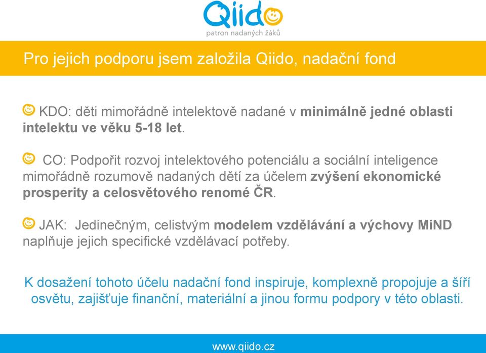 ! CO: Podpořit rozvoj intelektového potenciálu a sociální inteligence mimořádně rozumově nadaných dětí za účelem zvýšení ekonomické prosperity