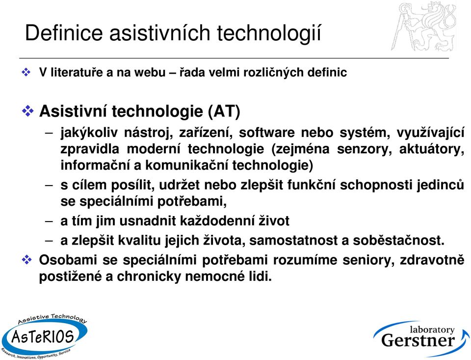 technologie) s cílem posílit, udržet nebo zlepšit funkční schopnosti jedinců se speciálními potřebami, a tím jim usnadnit každodenní život