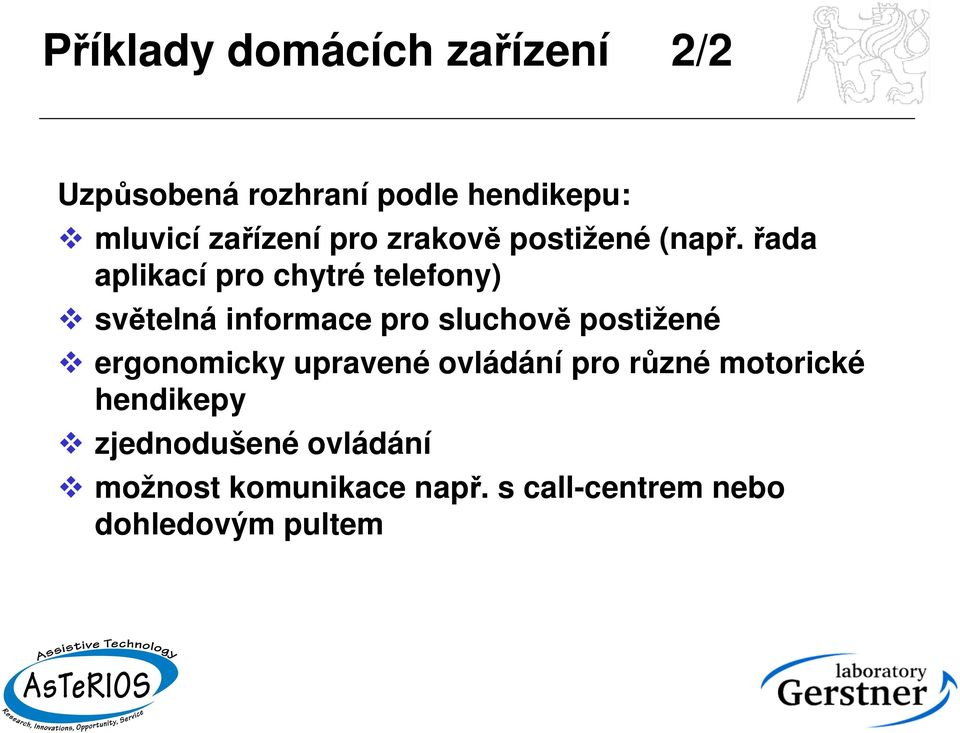 řada aplikací pro chytré telefony) světelná informace pro sluchově postižené