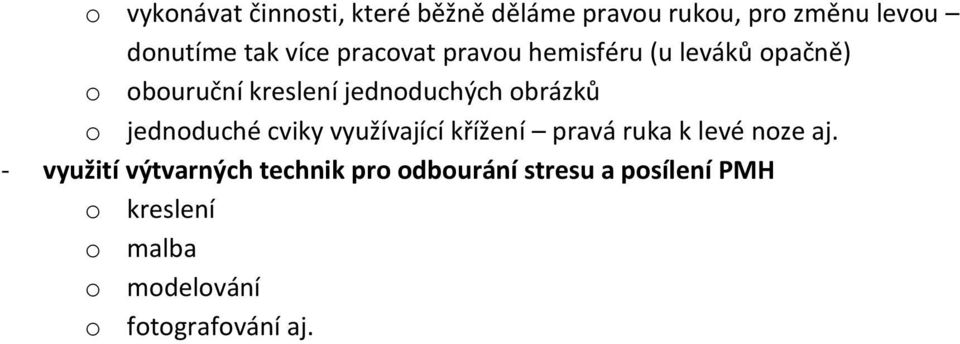 jednoduché cviky využívající křížení pravá ruka k levé noze aj.