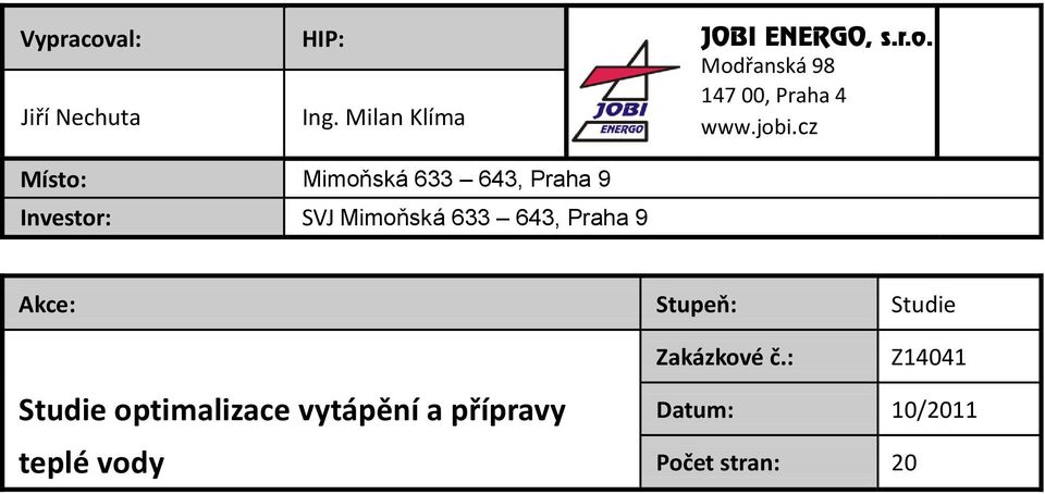 cz Místo: Mimoňská 633 643, Praha 9 Investor: SVJ Mimoňská 633 643, Praha 9