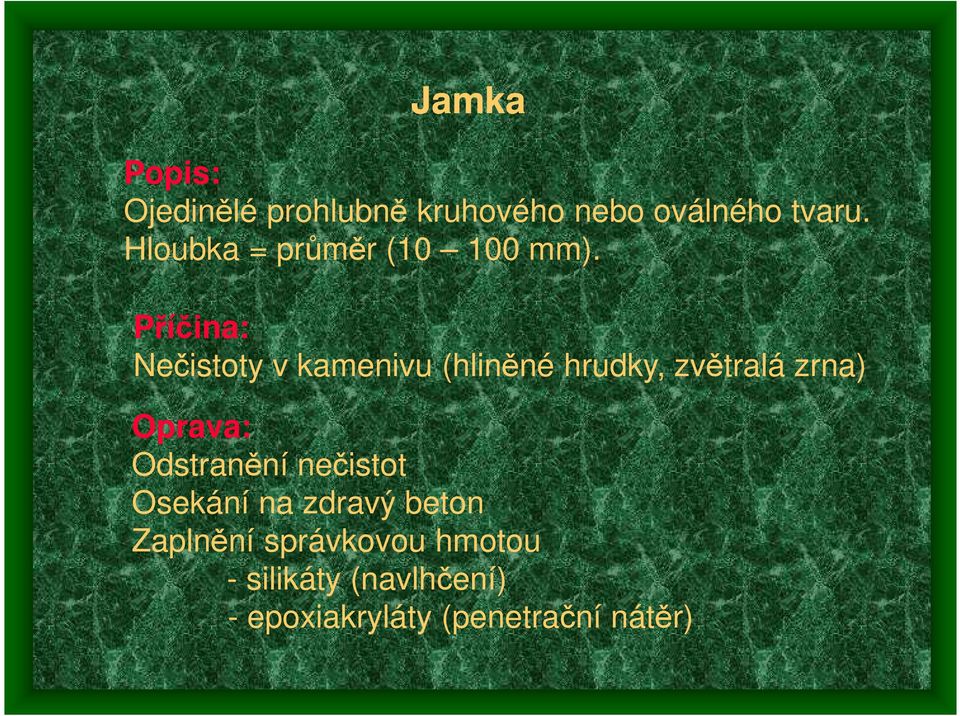 Příčina: Nečistoty v kamenivu (hliněné hrudky, zvětralá zrna) Oprava: