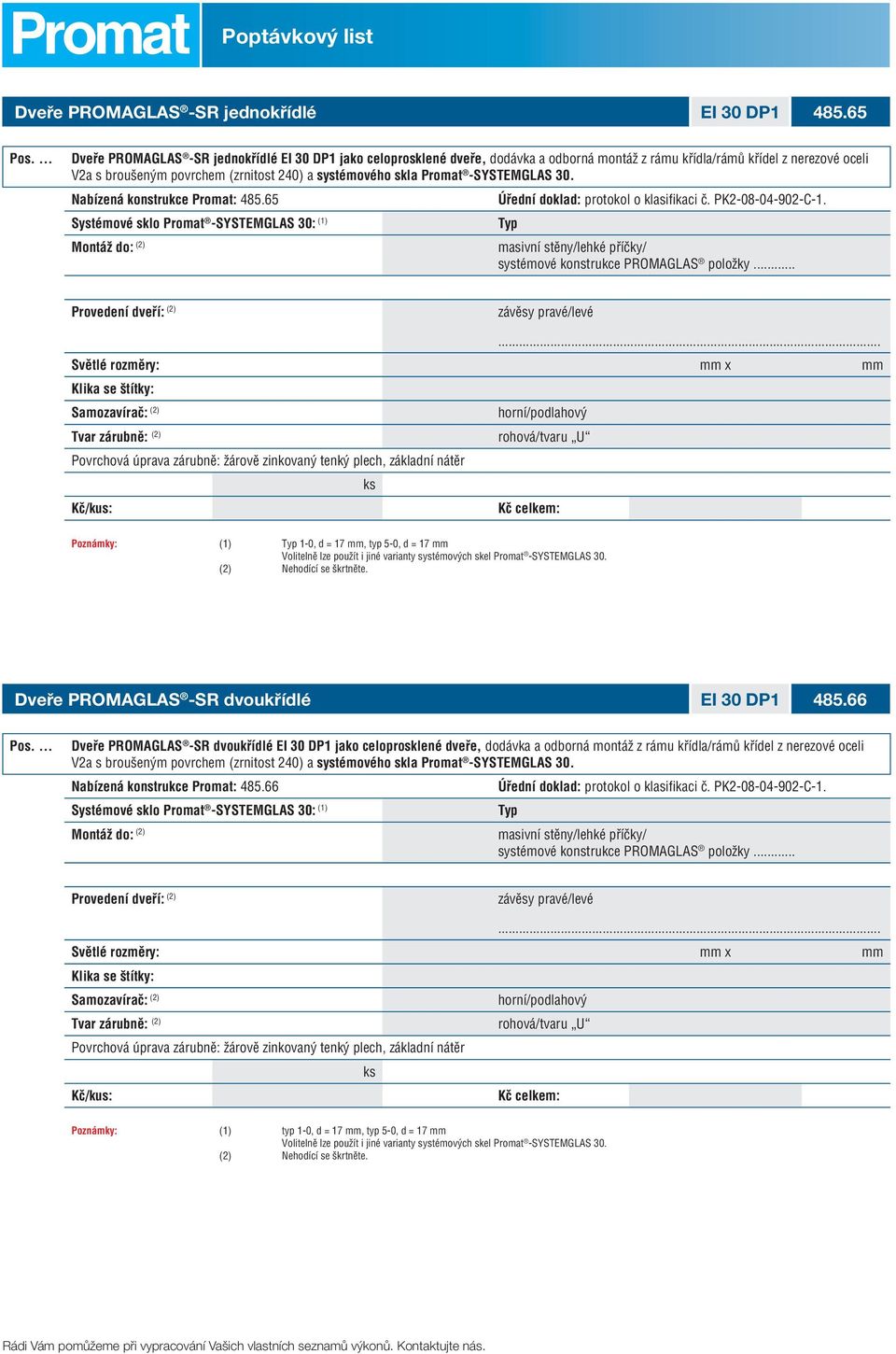 Promat -SYSTEMGLAS 30. Nabízená konstrukce Promat: 485.65 Úřední doklad: protokol o klasifikaci č. PK2-08-04-902-C-1.