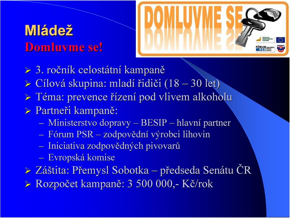 řízení pod vlivem alkoholu Partneři i kampaně: Ministerstvo dopravy BESIP hlavní partner Fórum