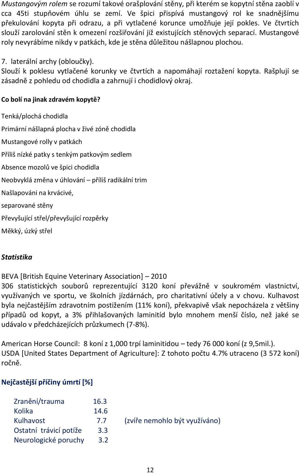Ve čtvrtích slouží zarolování stěn k omezení rozšiřování již existujících stěnových separací. Mustangové roly nevyrábíme nikdy v patkách, kde je stěna důležitou nášlapnou plochou. 7.