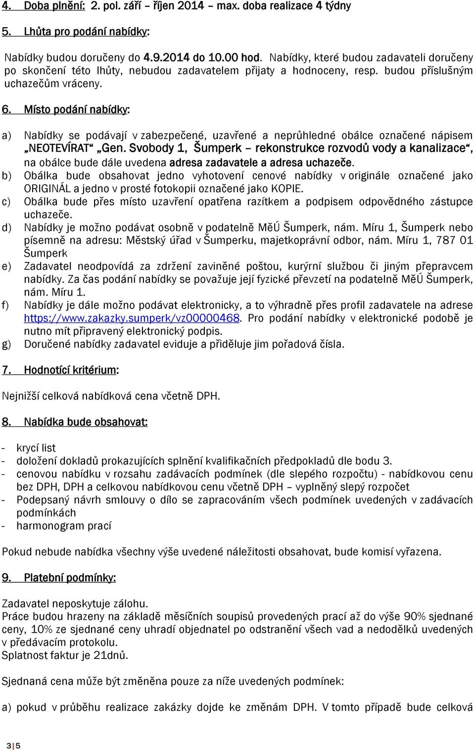 Místo podání nabídky: a) Nabídky se podávají v zabezpečené, uzavřené a neprůhledné obálce označené nápisem NEOTEVÍRAT Gen.