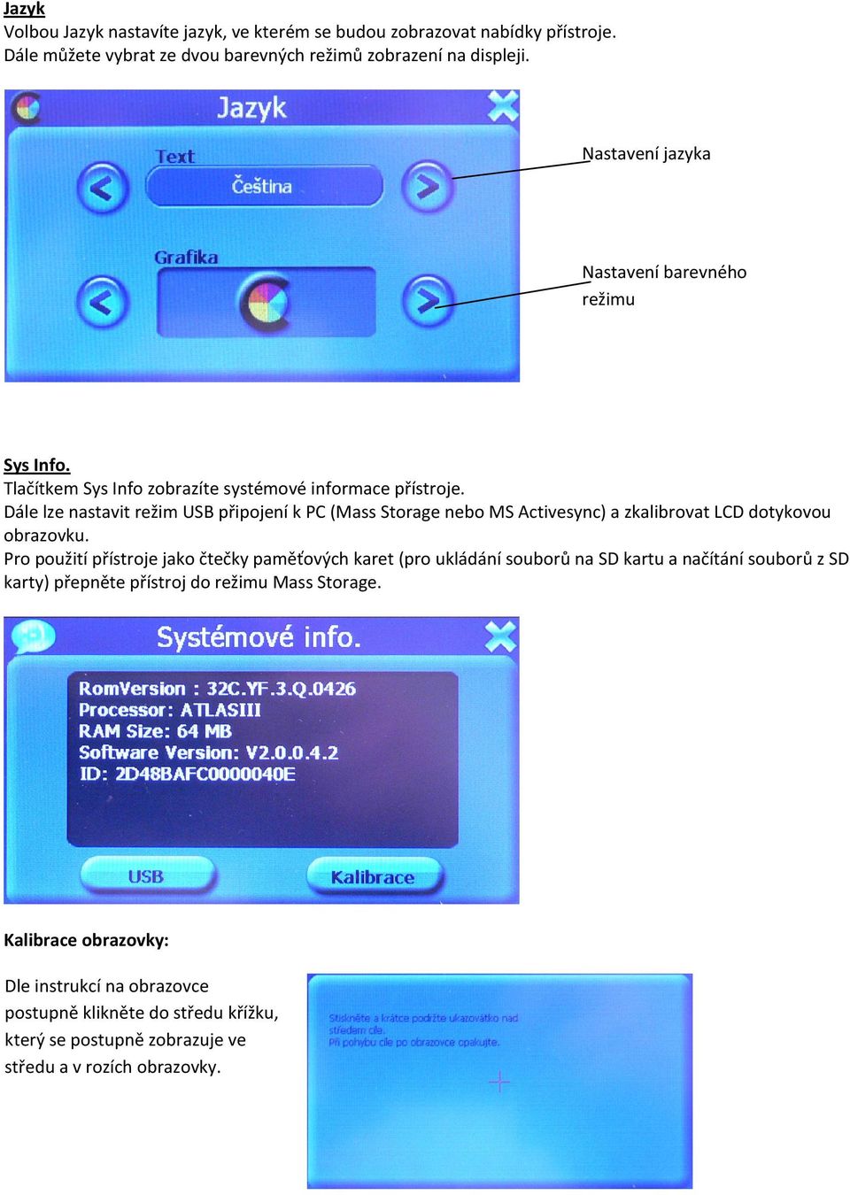 Dále lze nastavit režim USB připojení k PC (Mass Storage nebo MS Activesync) a zkalibrovat LCD dotykovou obrazovku.