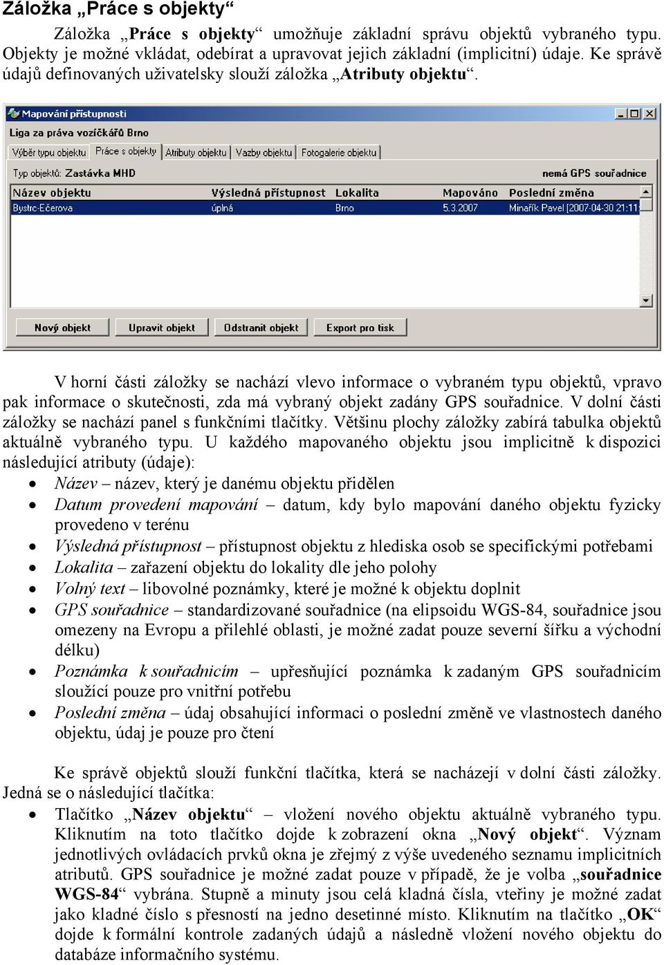 V horní části záložky se nachází vlevo informace o vybraném typu objektů, vpravo pak informace o skutečnosti, zda má vybraný objekt zadány GPS souřadnice.