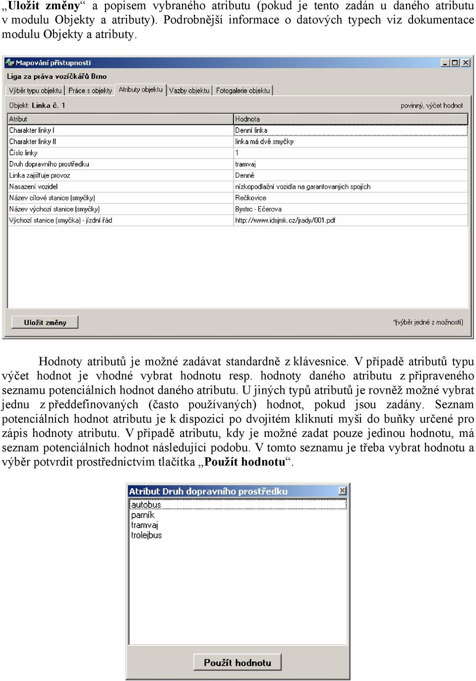 hodnoty daného atributu z připraveného seznamu potenciálních hodnot daného atributu.