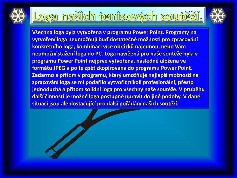 Loga navržená pro naše soutěže byla v programu Power Point nejprve vytvořena, následně uložena ve formátu JPEG a po té zpět zkopírována do programu Power Point.