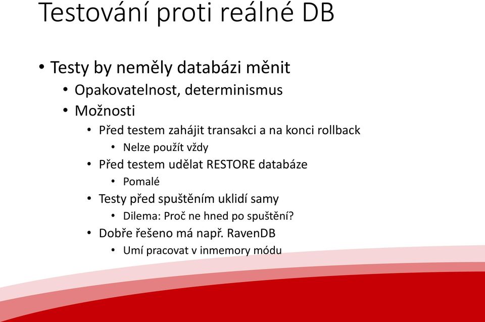 použít vždy Před testem udělat RESTORE databáze Pomalé Testy před spuštěním uklidí