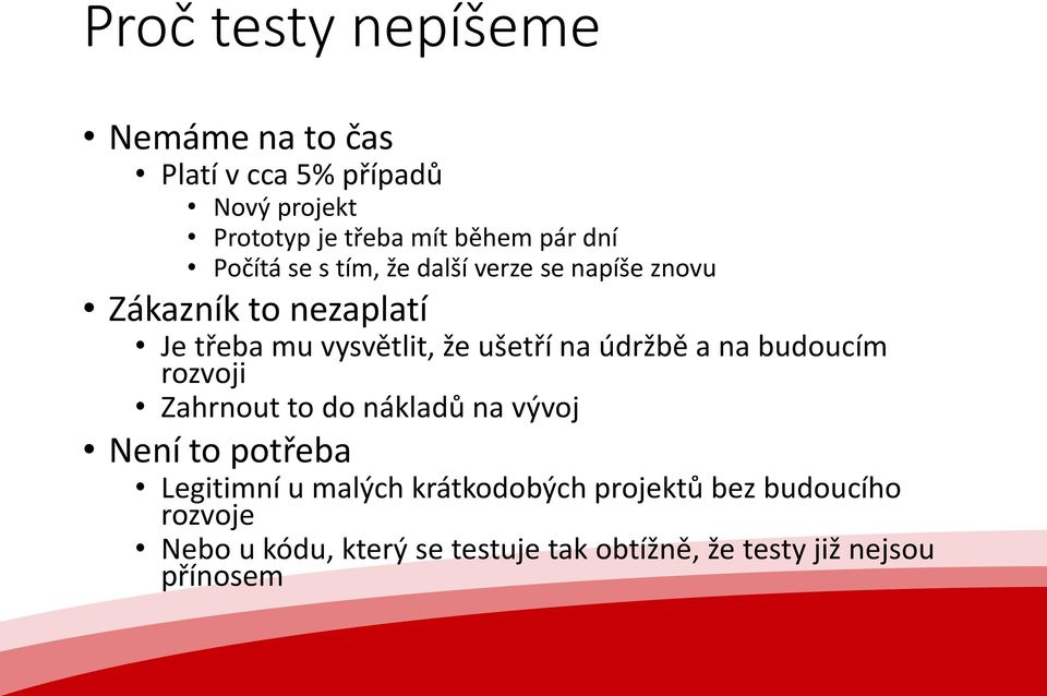 na údržbě a na budoucím rozvoji Zahrnout to do nákladů na vývoj Není to potřeba Legitimní u malých