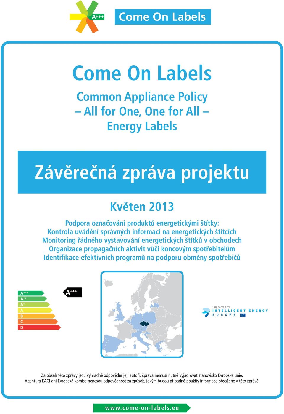 spotřebitelům Identifikace efektivních programů na podporu obměny spotřebičů ww w. come-on-label s. eu Za obsah této zprávy jsou výhradně odpovědní její autoři.