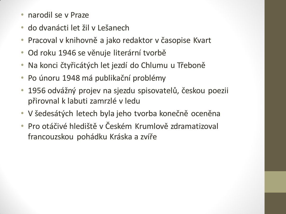 1956 odvážný projev na sjezdu spisovatelů, českou poezii přirovnal k labuti zamrzlé v ledu V šedesátých letech byla