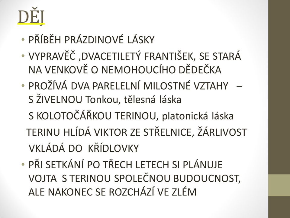 TERINOU, platonická láska TERINU HLÍDÁ VIKTOR ZE STŘELNICE, ŽÁRLIVOST VKLÁDÁ DO KŘÍDLOVKY PŘI