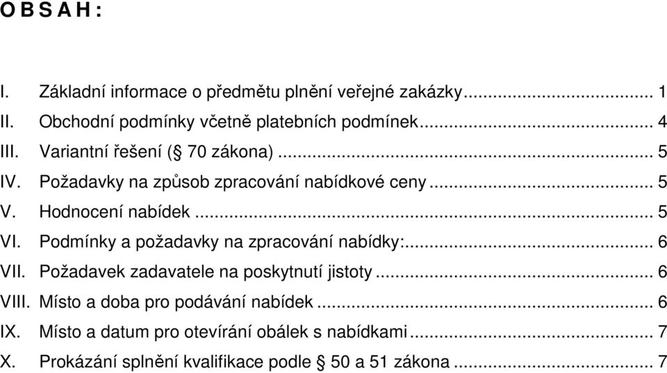 Podmínky a požadavky na zpracování nabídky:... 6 VII. Požadavek zadavatele na poskytnutí jistoty... 6 VIII.