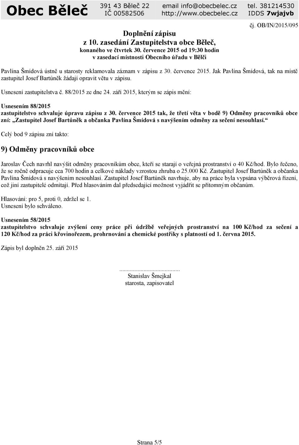 Usnesení zastupitelstva č. 88/2015 ze dne 24. září 2015, kterým se zápis mění: Usnesením 88/2015 zastupitelstvo schvaluje úpravu zápisu z 30.