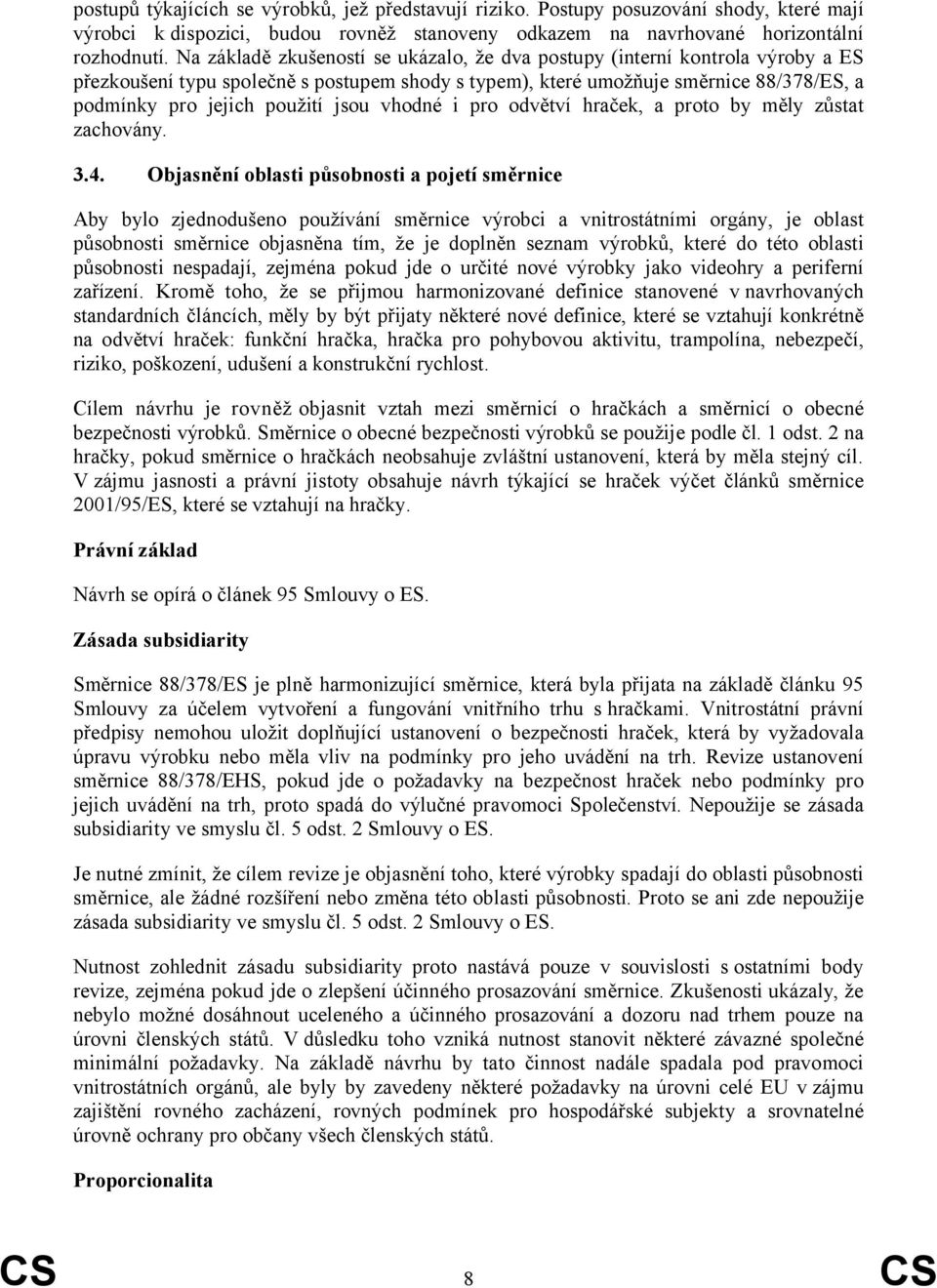 jsou vhodné i pro odvětví hraček, a proto by měly zůstat zachovány. 3.4.